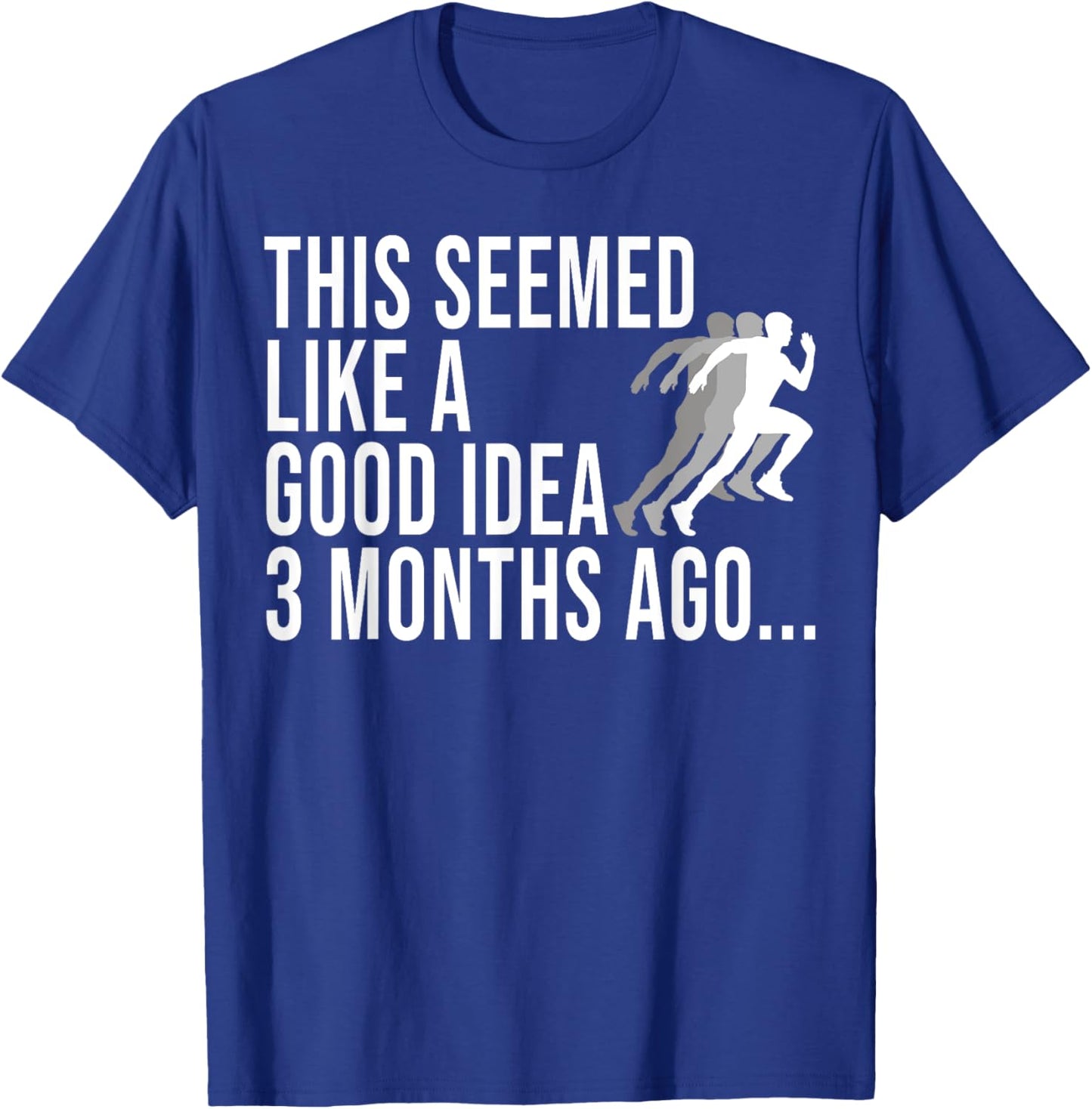 This Seemed Like A Good Idea 3 Months Ago Marathon Runners T-Shirt - T-Shirt | Royal