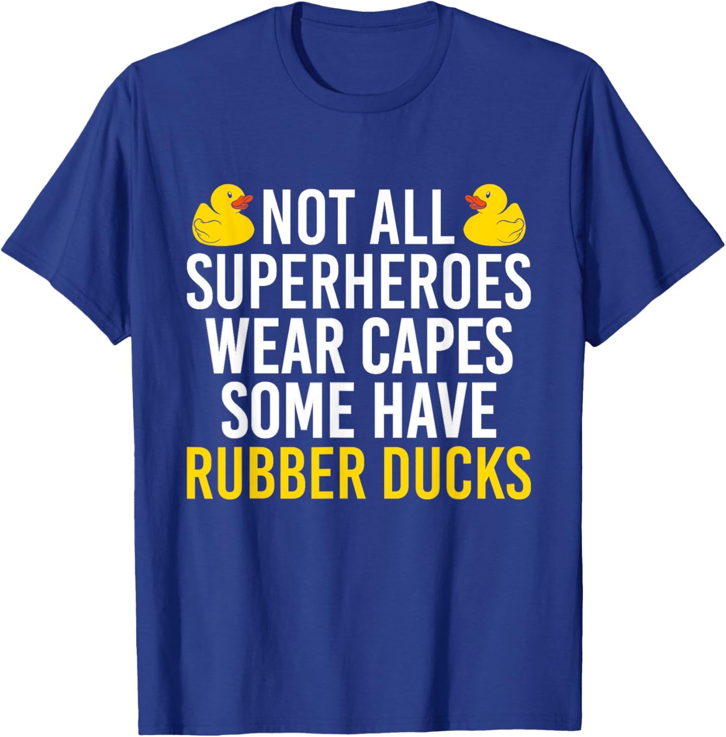 Not All Superheroes Wear Capes Rubber Duck Bath Duck T-Shirt - T-Shirt | Royal
