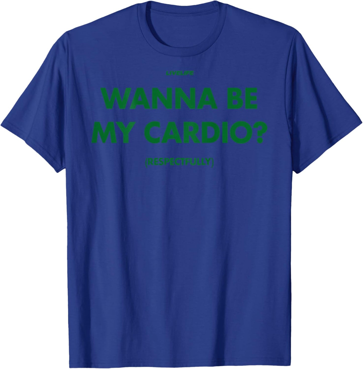 Wanna BE My Cardio? RESPECTFULLY X Only Love Date Fans Back T-Shirt - T-Shirt | Royal