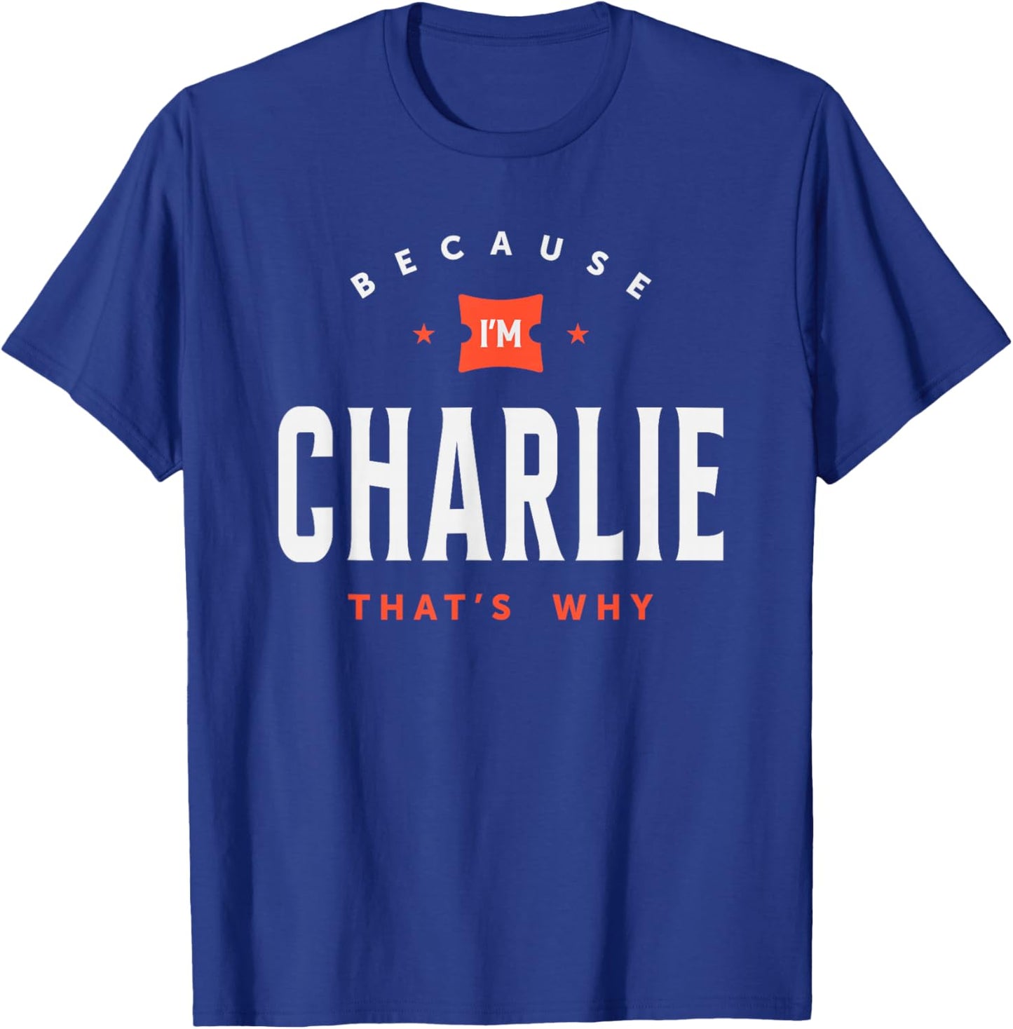 Because I'm Charlie Personalized Name Charlie T-Shirt - T-Shirt | Royal