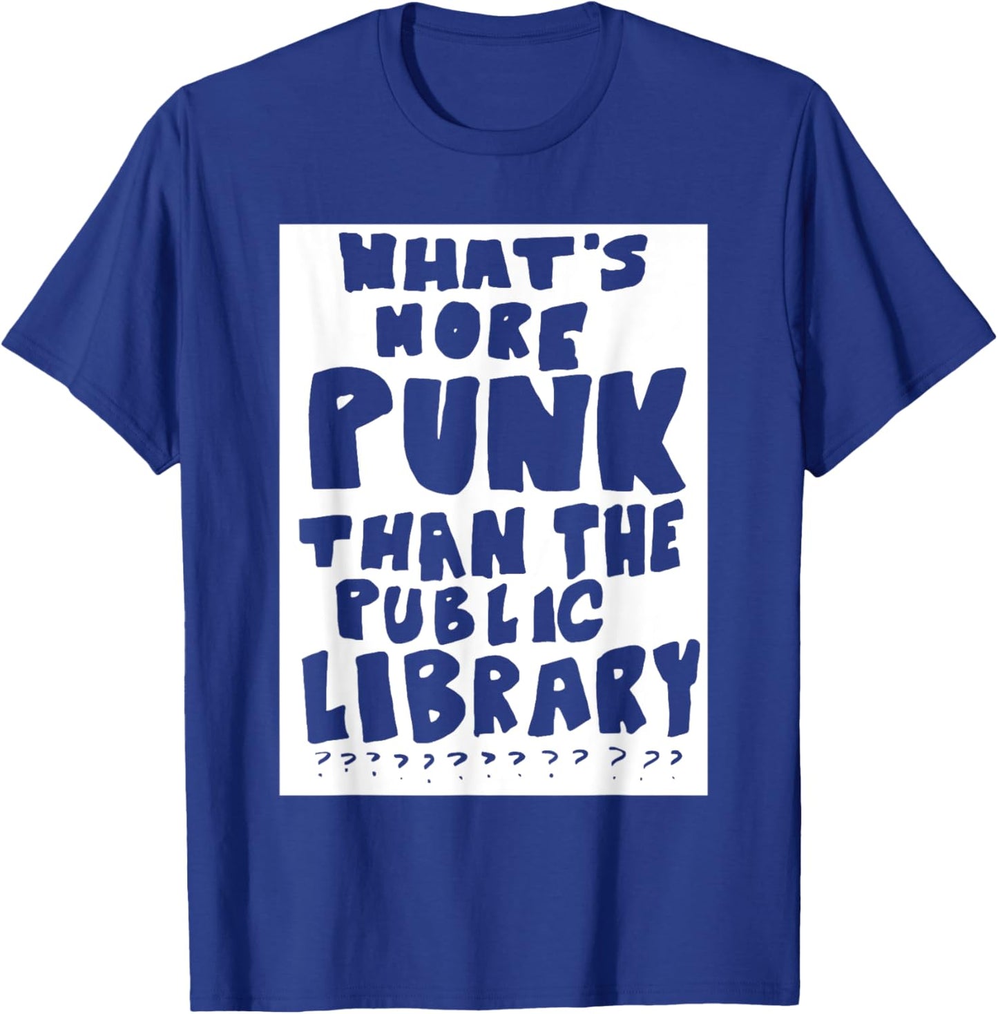 What's More Punk Than The Public Library Funny Saying quote T-Shirt - T-Shirt | Royal