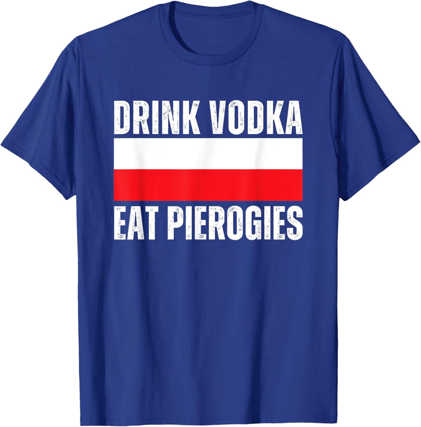 Drink Vodka Eat Pierogies Funny Polish T-Shirt - T-Shirt | Royal