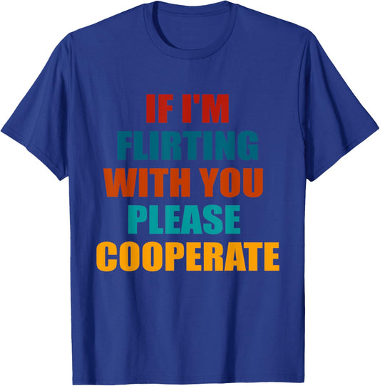 If I'm Flirting With You Please Cooperate Vintage Quote T-Shirt - T-Shirt | Royal