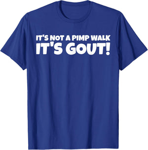 It's Not A Pimp Walk It's Gout Funny Old Man Medical Humor T-Shirt - T-Shirt | Royal