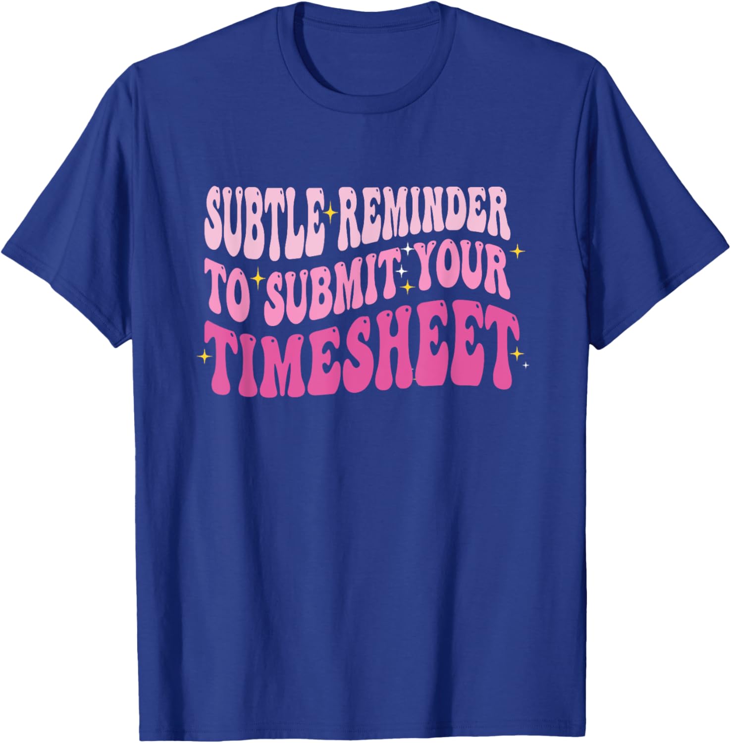 Subtle Reminder To Submit Your Timesheet Funny HR T-Shirt - T-Shirt | Royal
