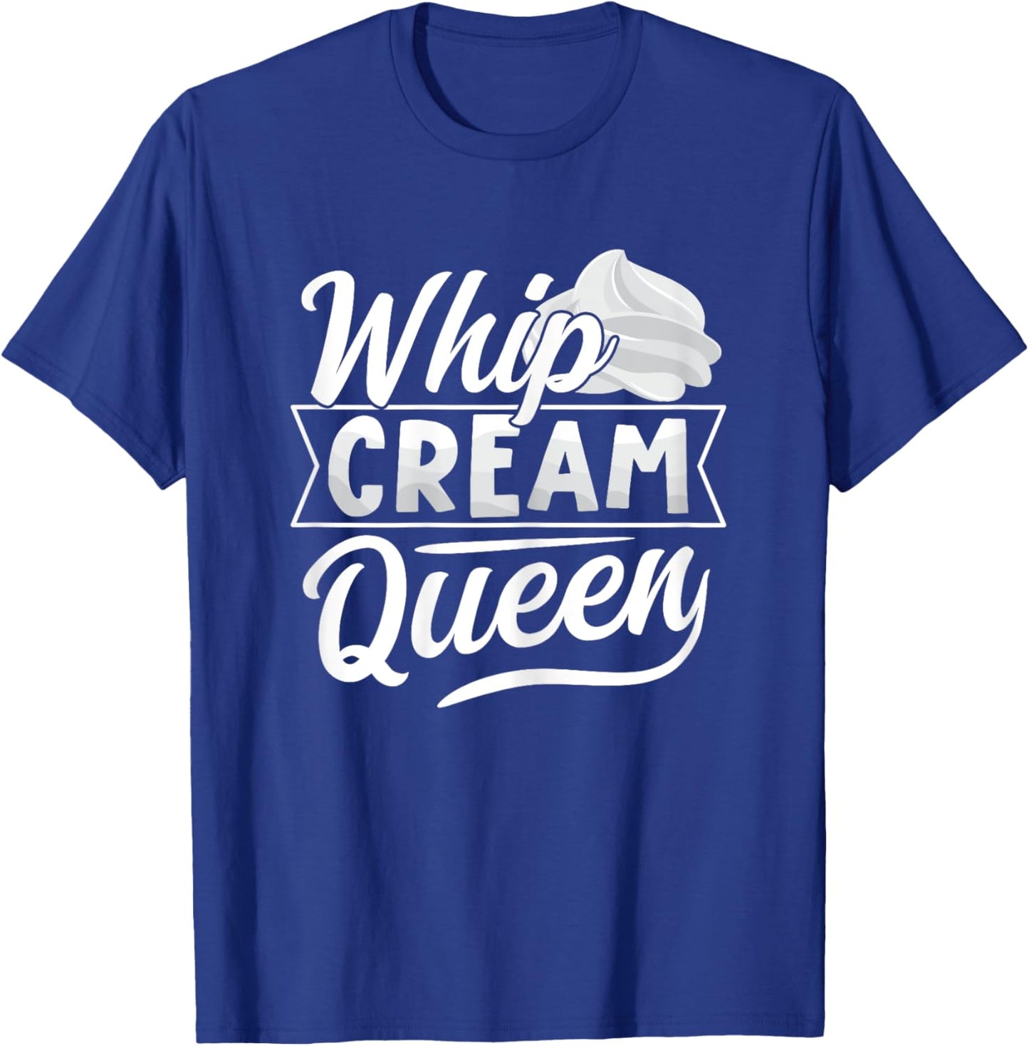 Whip Cream Queen Quote for a Whipped cream fan T-Shirt - T-Shirt | Royal