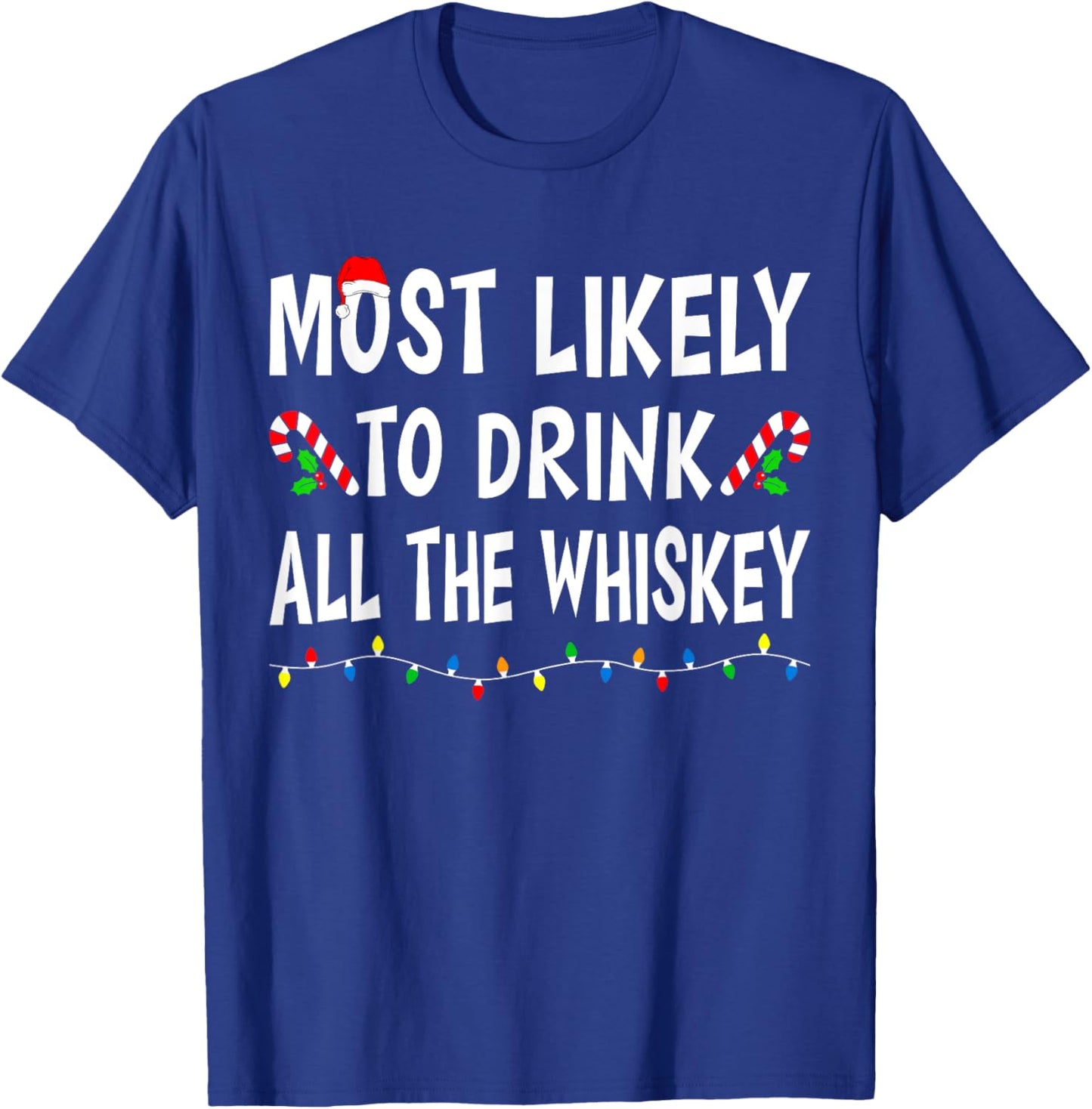 Most Likely To Drink All Whiskey Funny Drinking Christmas T-Shirt - T-Shirt | Royal