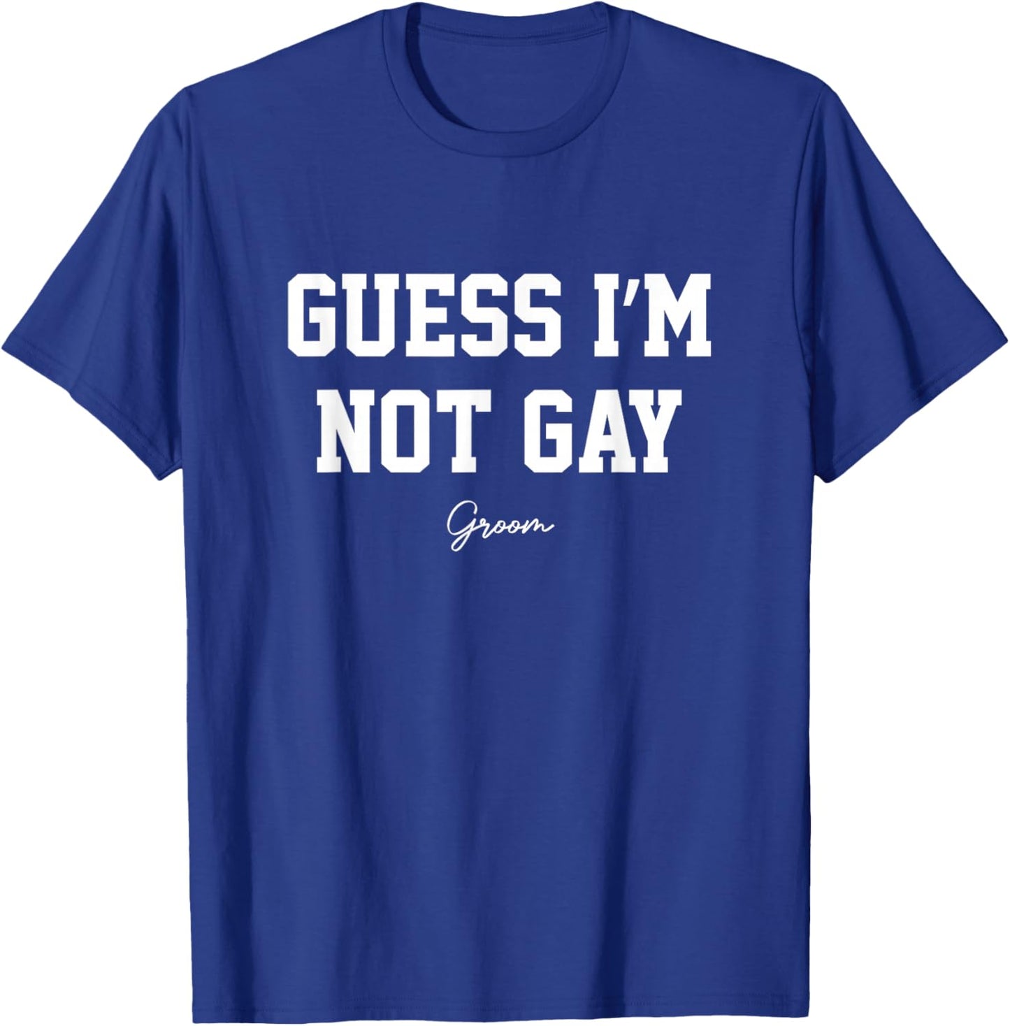 Guess I'm Not Gay Funny Groom Crew Bachelor Party Stag T-Shirt - T-Shirt | Royal