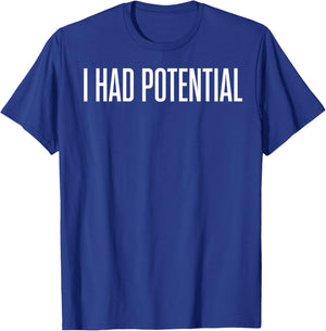 I Had Potential Funny T-Shirt - T-Shirt | Royal