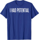 I Had Potential Funny T-Shirt - T-Shirt | Royal