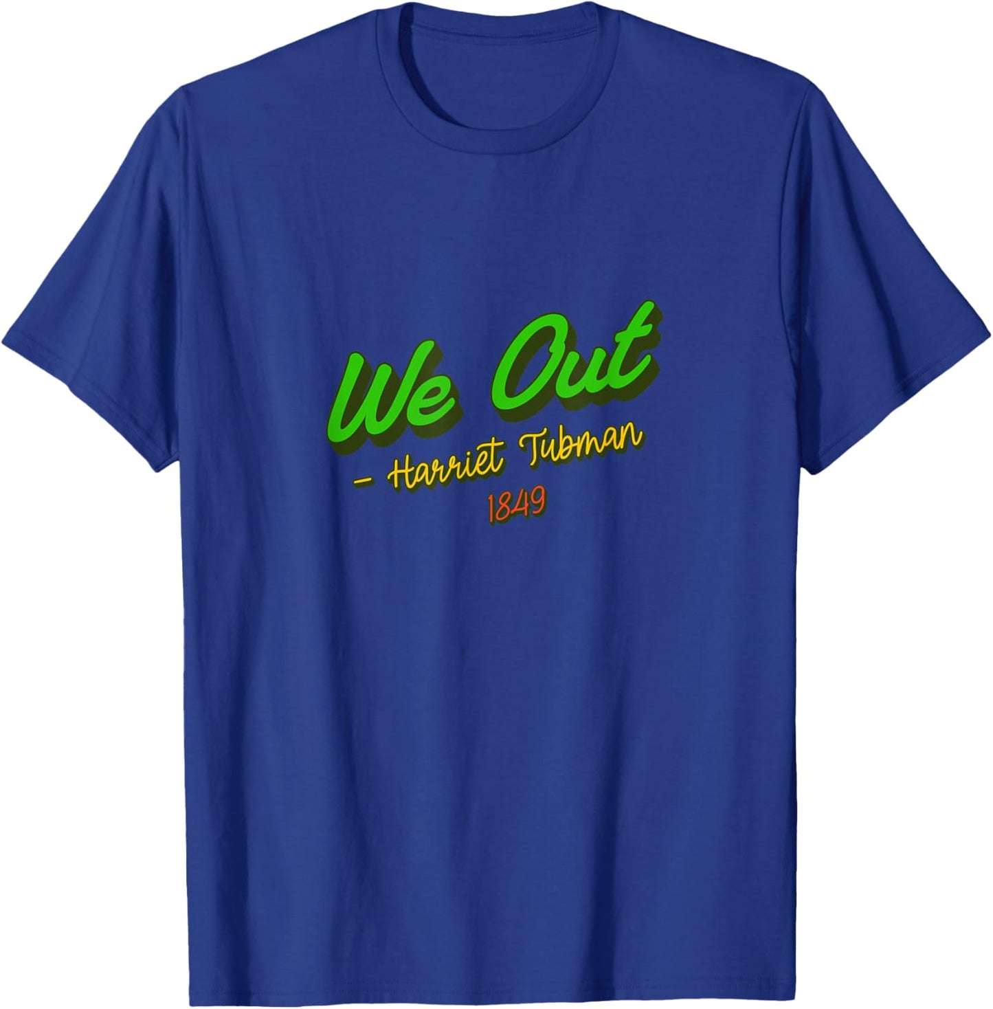 African American Embrace Adults Black Cotton Polyester , Short Sleeve, Classic Fit, Modern Classic, Round Neck, Small, Black, We Out. Harriet Tubman, 1849 T-Shirt - T-Shirt | Royal