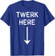 Twerk Here T-Shirt - T-Shirt | Royal