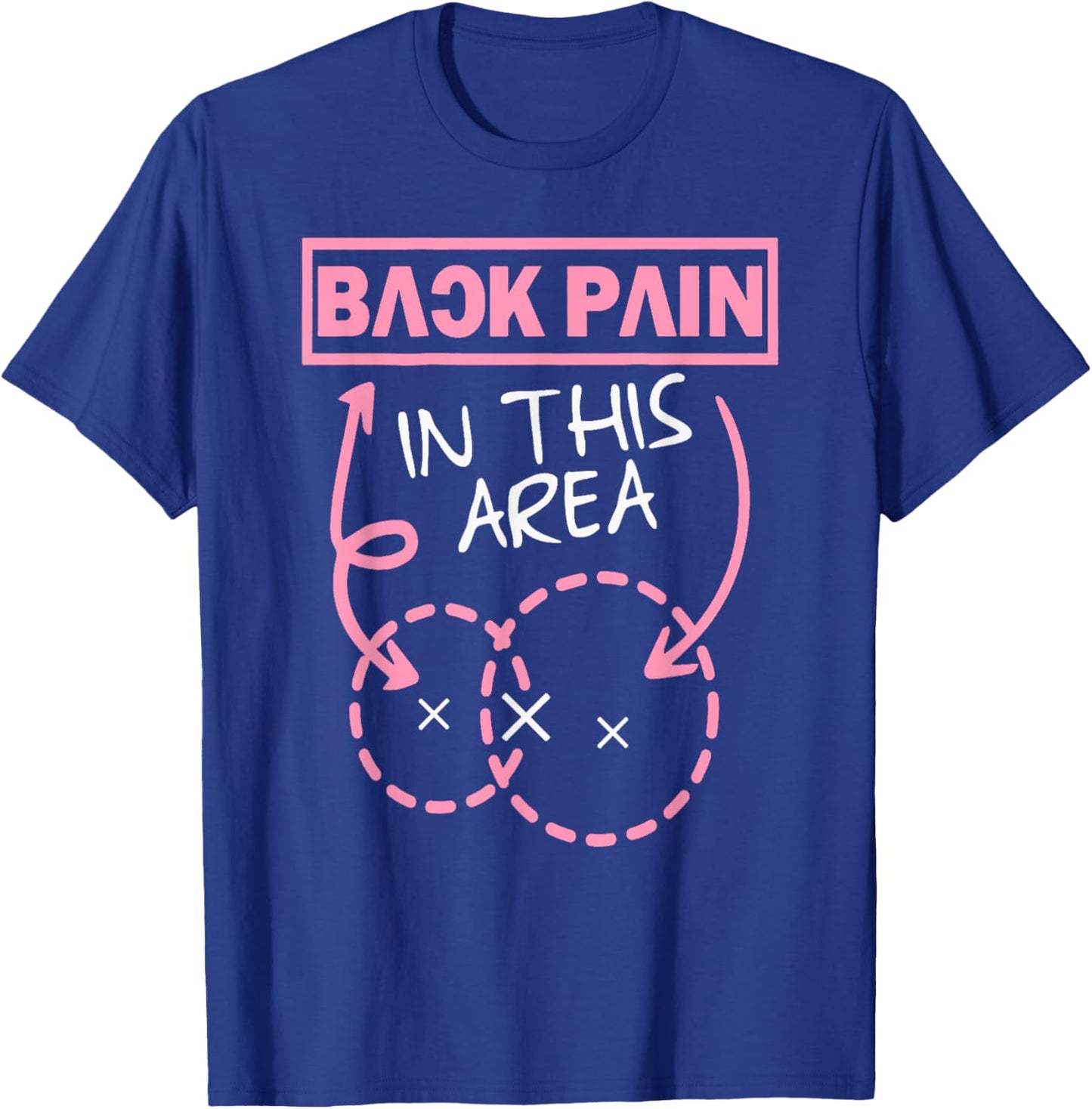 Back Pain In This Area Funny T-Shirt - T-Shirt | Royal