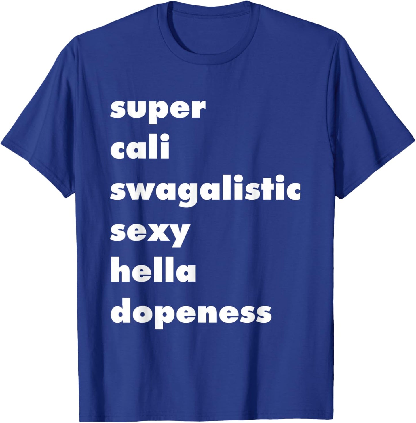 Super Cali Swagalistic Sexy Hella Dopeness, Style, Punny T-Shirt - T-Shirt | Royal