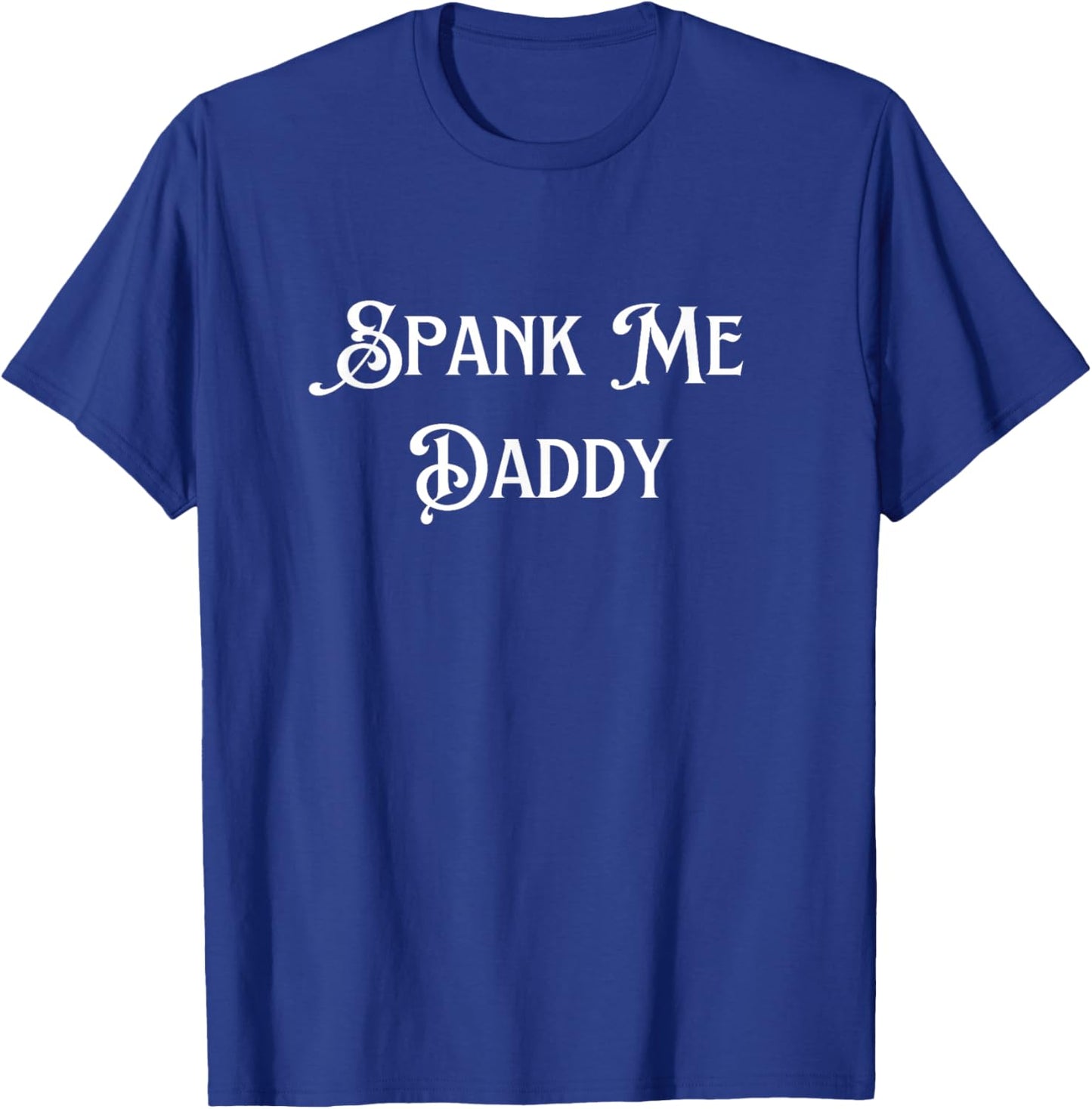 Spank Me Daddy Funny Adult T-Shirt - T-Shirt | Royal