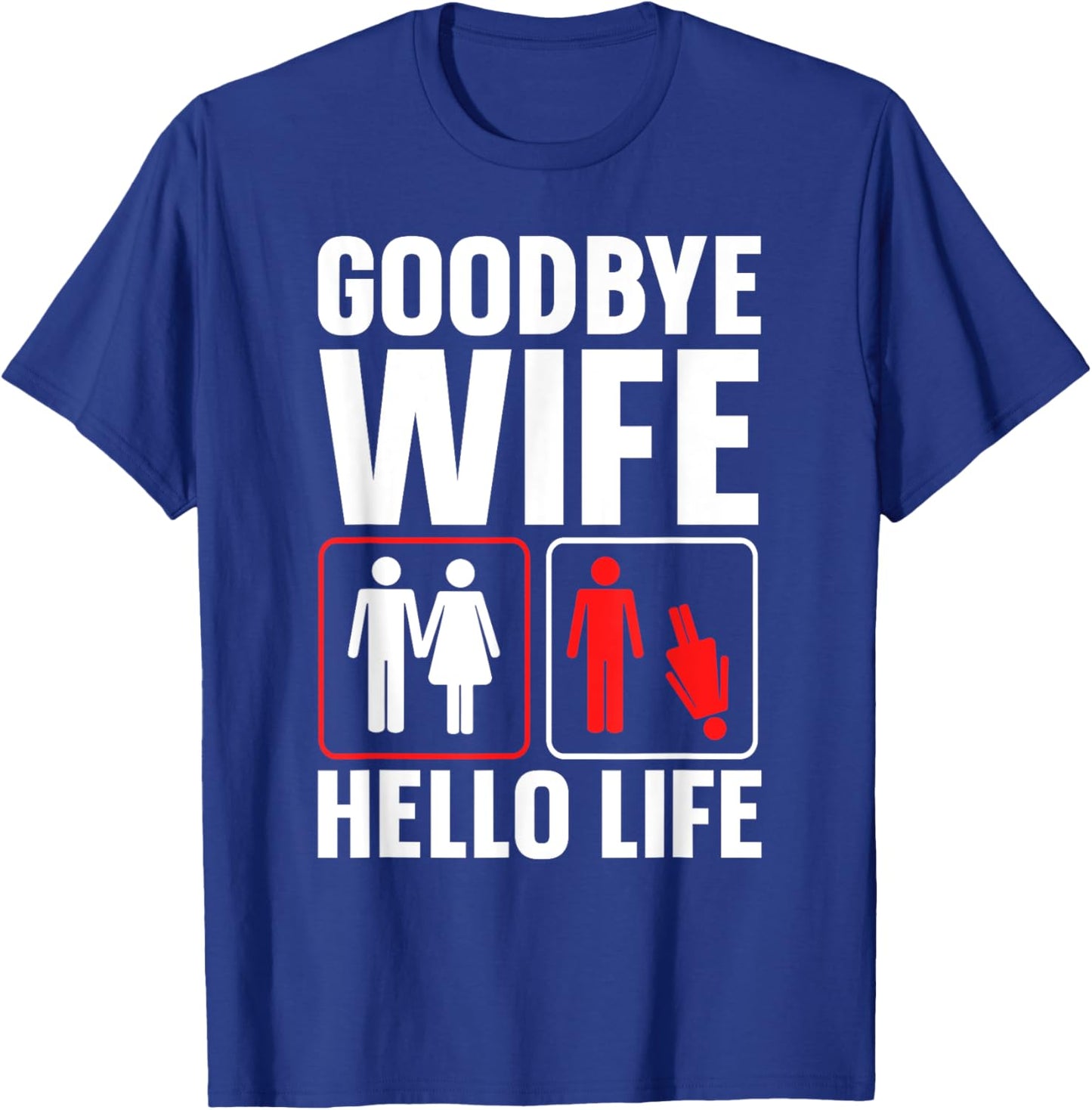 Goodbye Wife Hello Life Funny Divorce T-Shirt - T-Shirt | Royal
