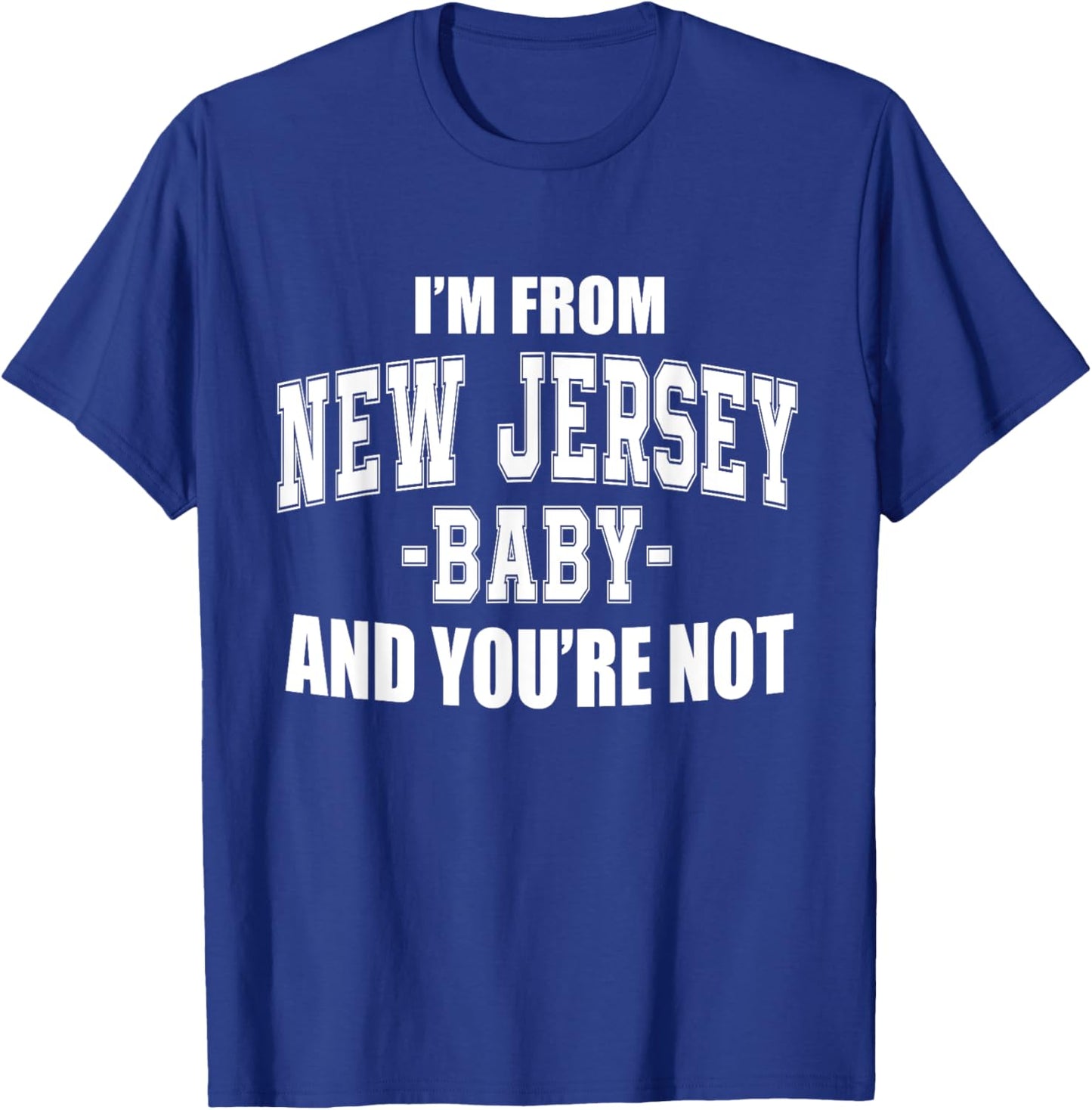 I'm From New Jersey Baby And You're Not T-Shirt - T-Shirt | Royal