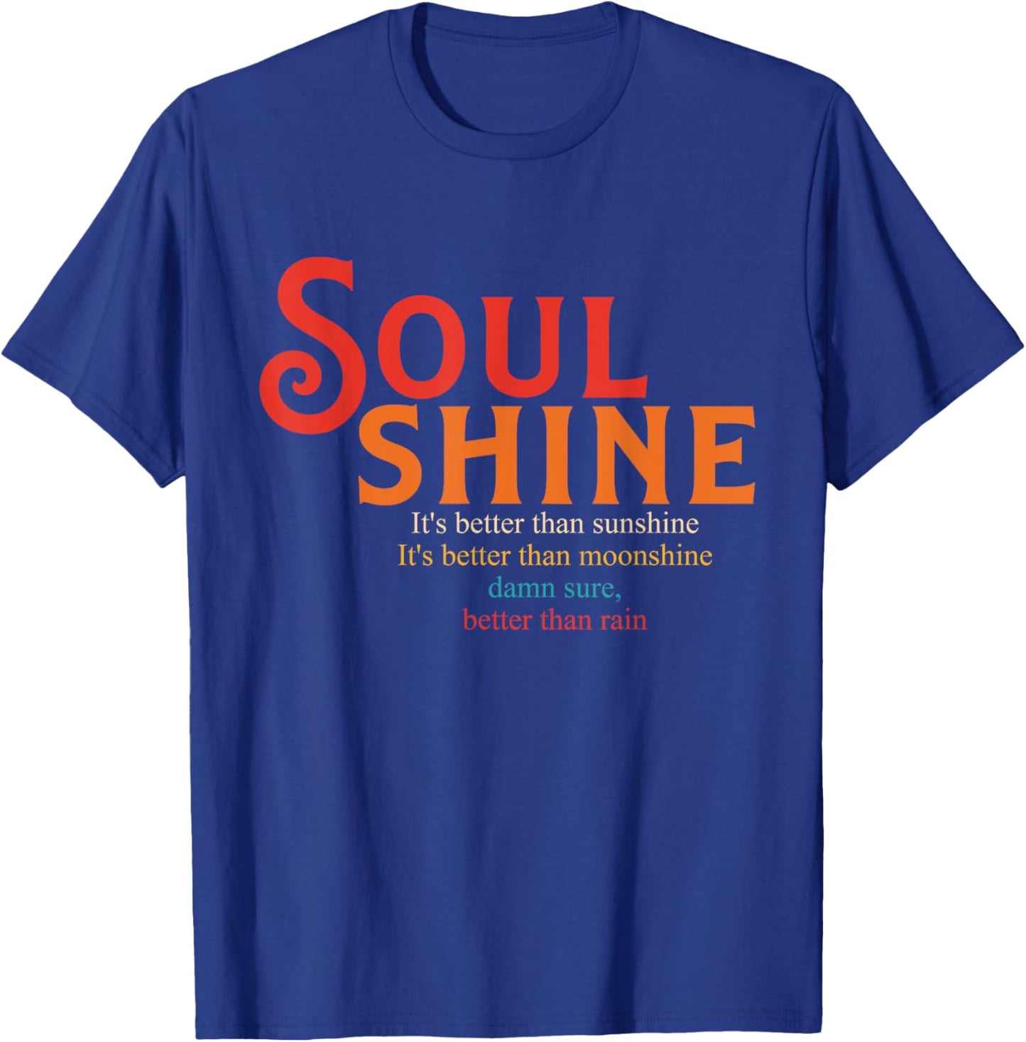 Soul Shine It's Better Than Sunshine It's Better T-Shirt - T-Shirt | Royal