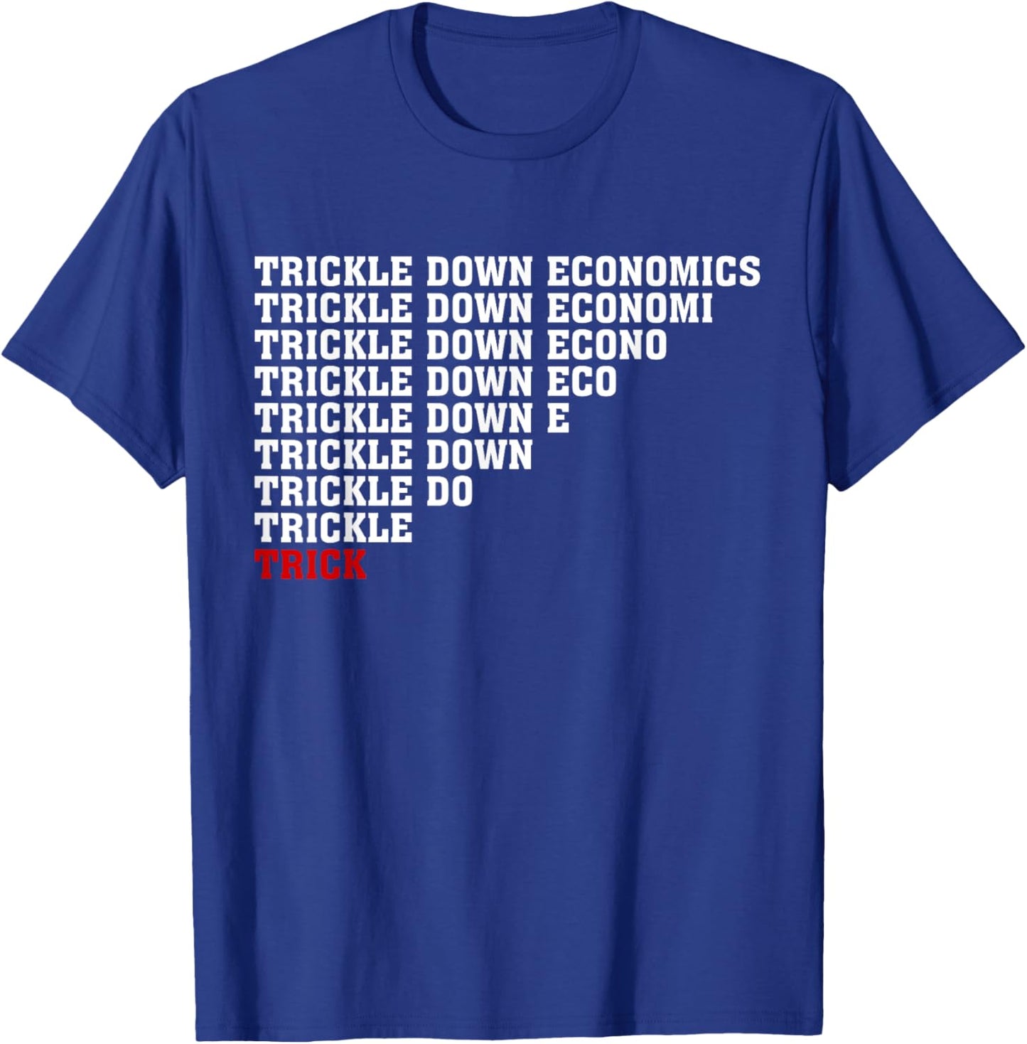 Trickle Down Economics Sarcasm Tax Cuts Tax Billionaires T-Shirt - T-Shirt | Royal