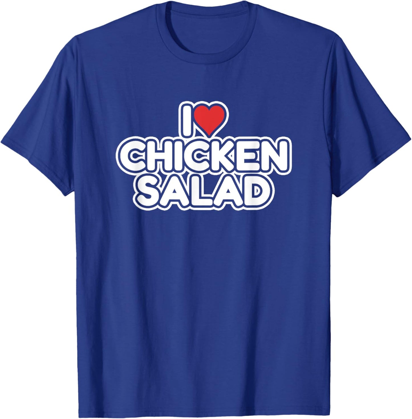 I Love Chicken Salad T-Shirt - T-Shirt | Royal