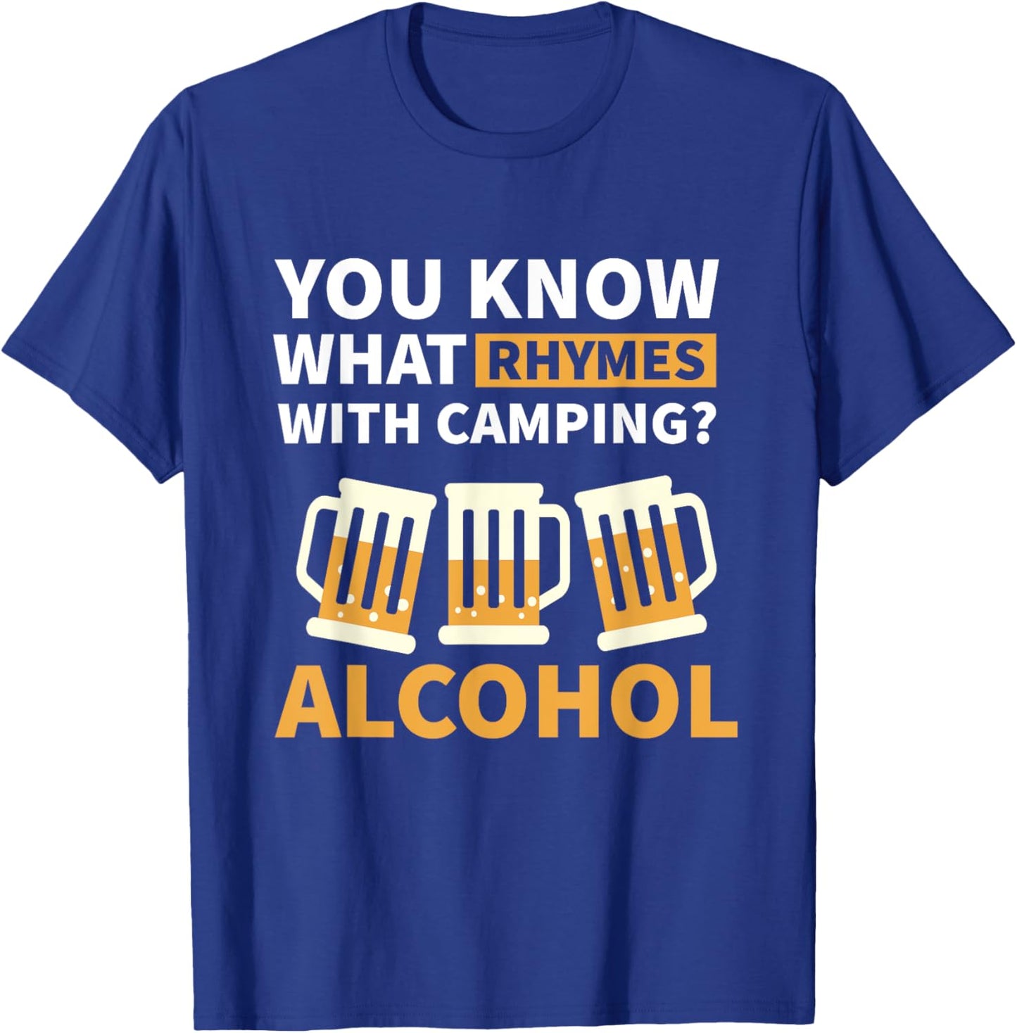 You know what - Campfire Camping Dad Camper Beer T-Shirt - T-Shirt | Royal