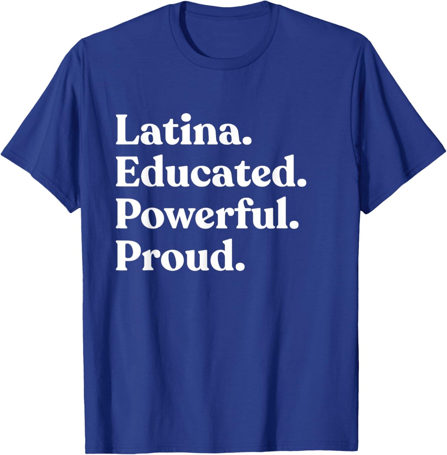 Latina Educated Powerful Proud T-Shirt - T-Shirt | Royal