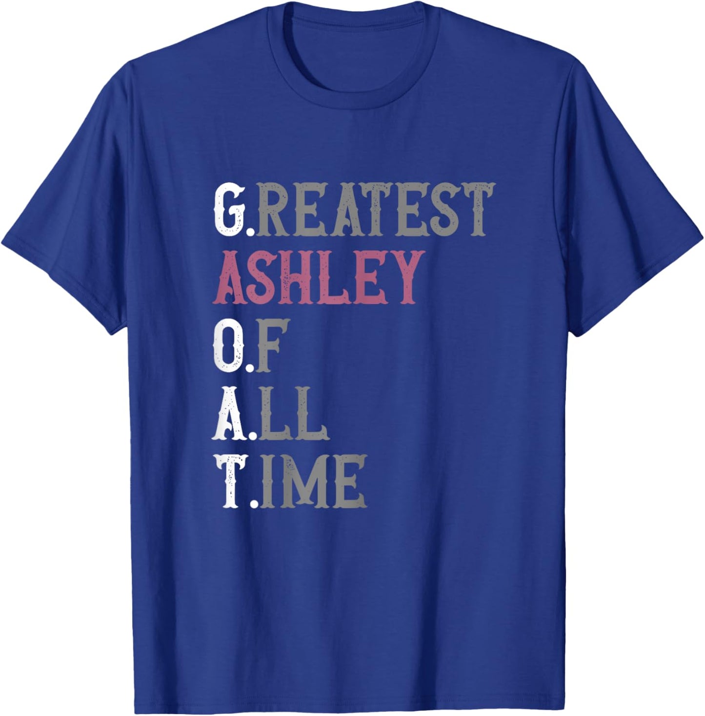 Greatest Ashley of all time | GOAT | Ashley T-Shirt - T-Shirt | Royal
