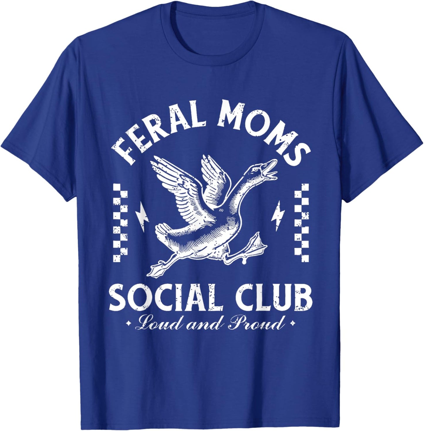 Feral Moms Social Club Loud And Proud Goose T-Shirt - T-Shirt | Royal