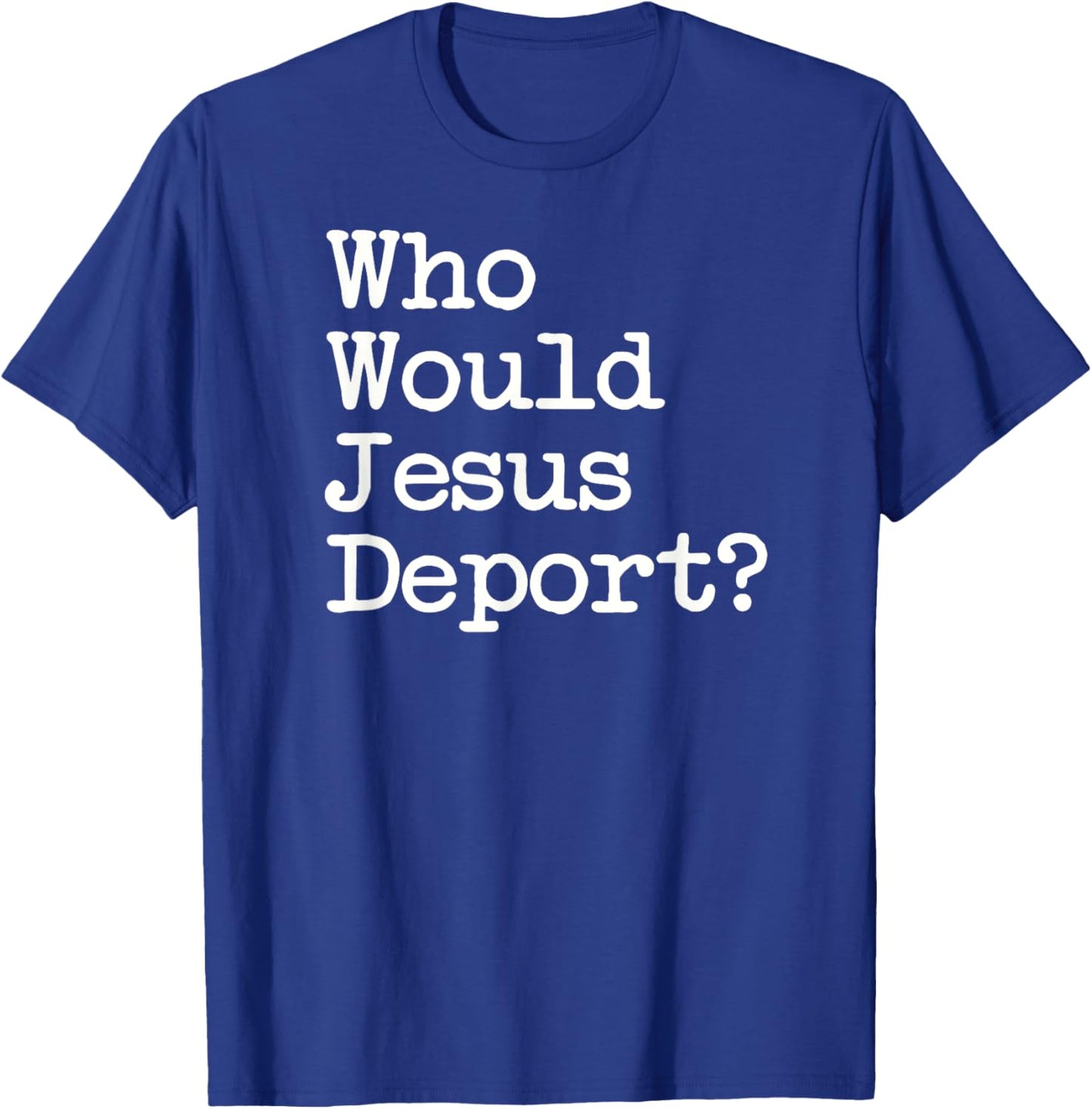 Sage Styles Who Would Jesus Deport Immigrant Rights Adults Black Small Short Sleeve Cotton Blend Classic Fit T-Shirt - T-Shirt | Royal