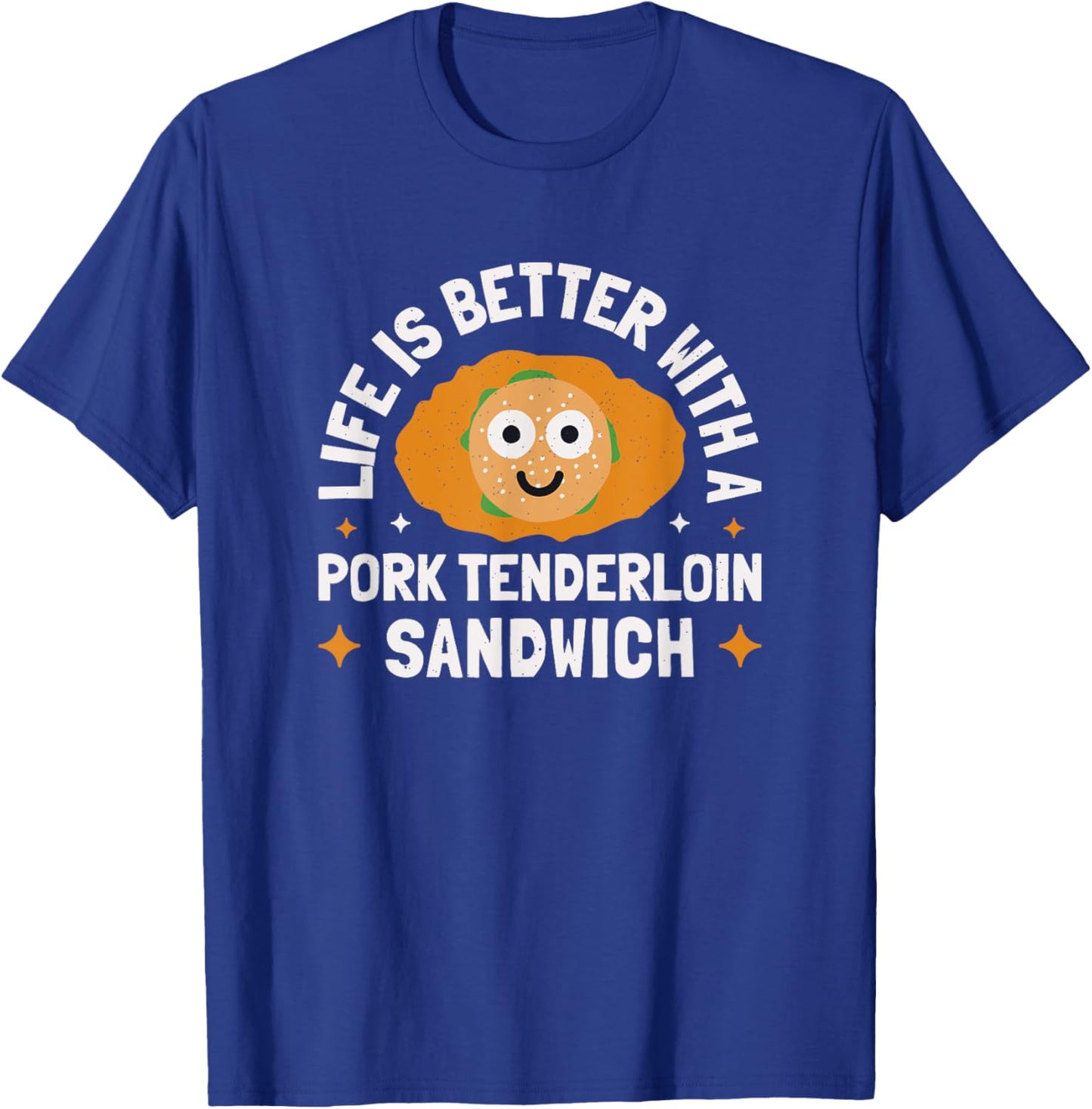 Life Is Better With A - Pork Tenderloin Sandwich T-Shirt - T-Shirt | Royal
