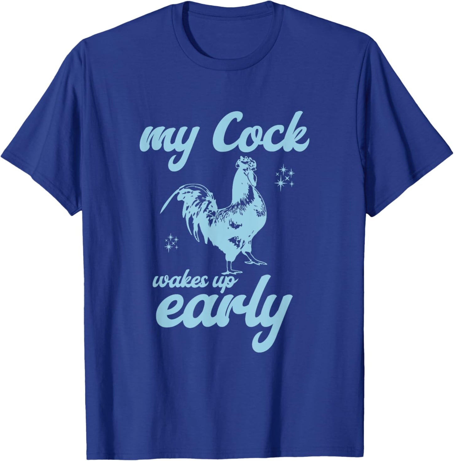 My Cock Wakes Up Early Funny Meme Inappropriate Dirty Adult T-Shirt - T-Shirt | Royal