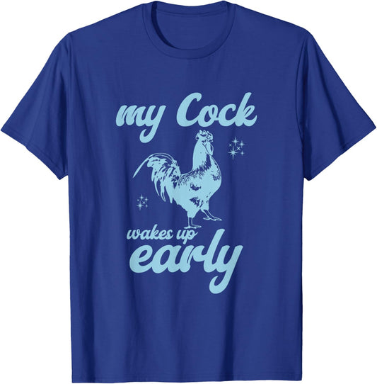 My Cock Wakes Up Early Funny Meme Inappropriate Dirty Adult T-Shirt - T-Shirt | Royal