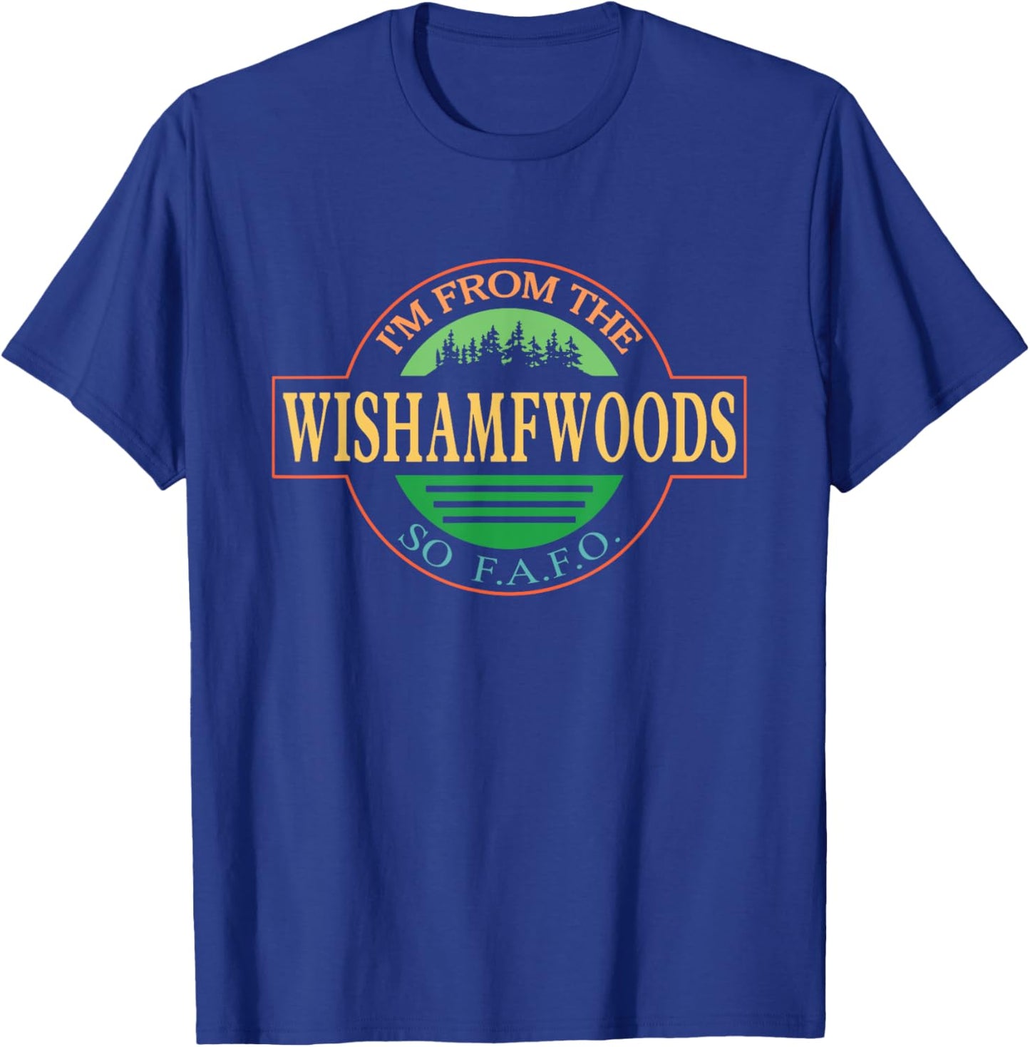 I'm From The Wishamfwoods So F.A.F.O. T-Shirt - T-Shirt | Royal