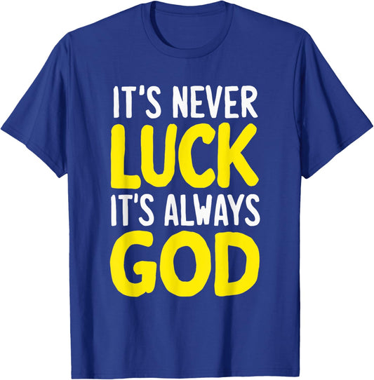 It's Never Luck It's Always God T-Shirt - T-Shirt | Royal
