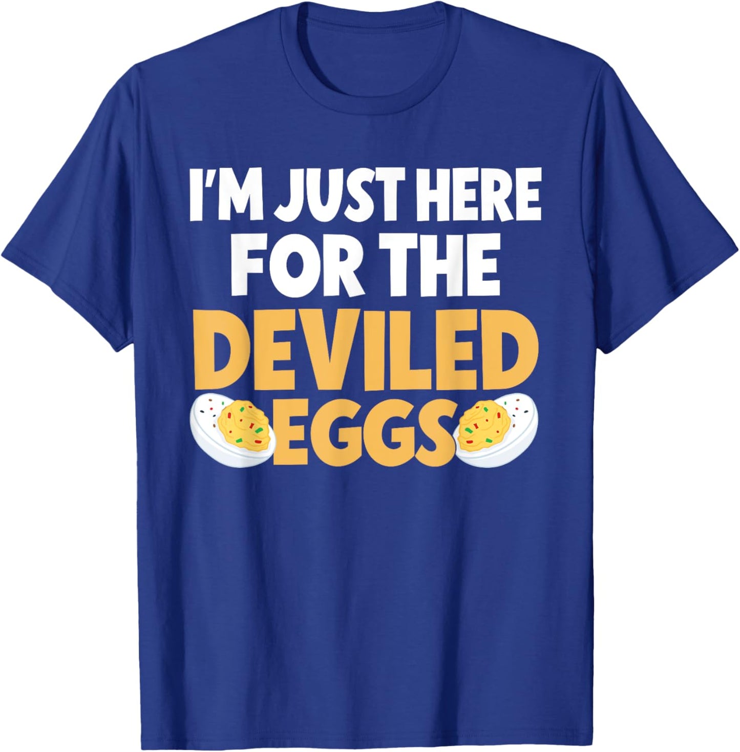 Funny Deviled Eggs I'm Just Here For The Deviled Eggs T-Shirt - T-Shirt | Royal