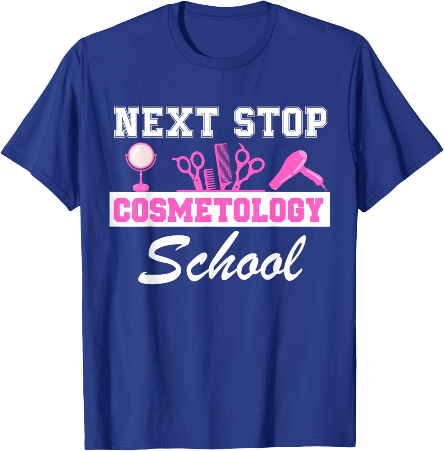 Next Stop Cosmetology School Graduation Cosmetology Student T-Shirt - T-Shirt | Royal