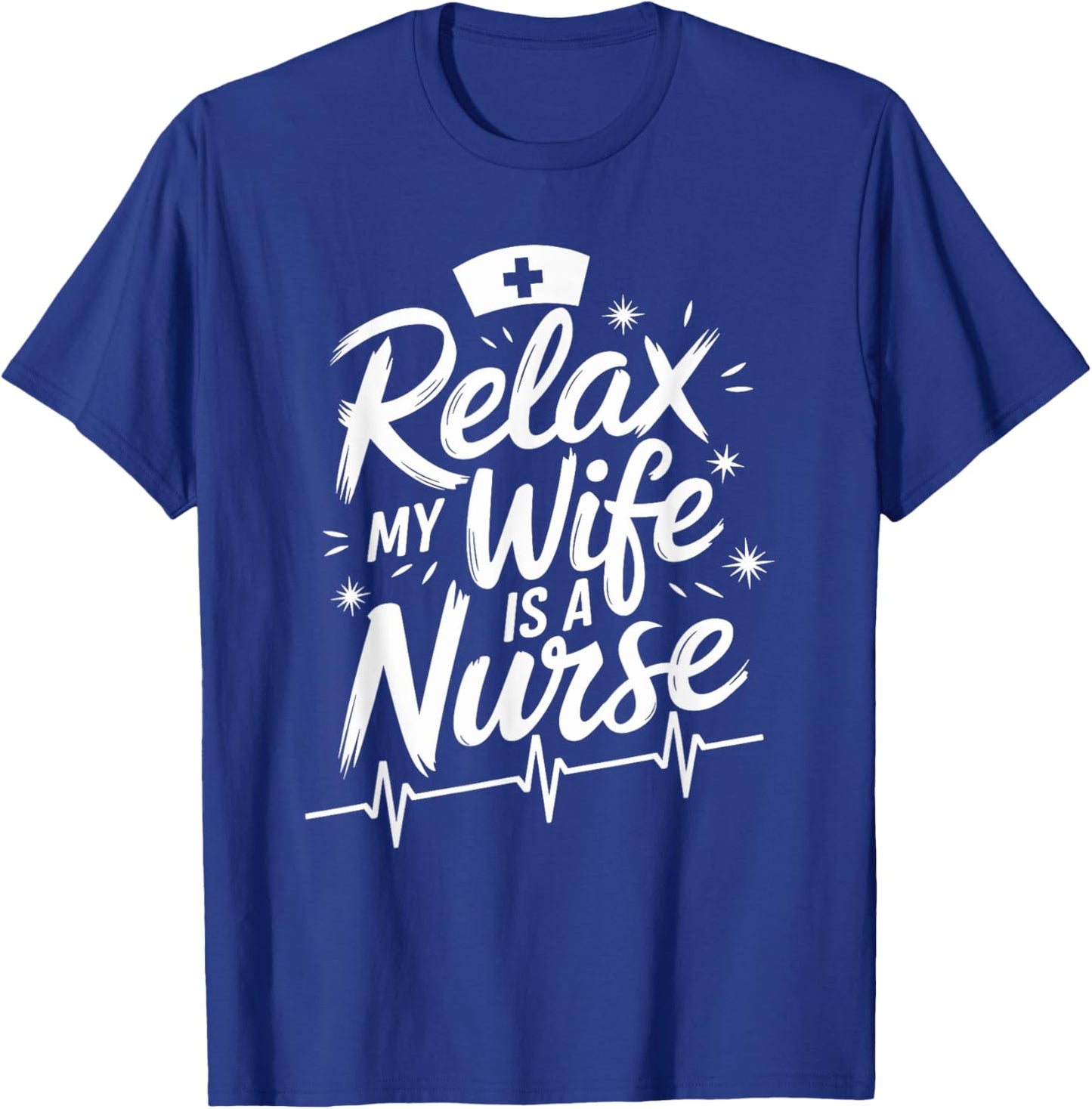 Relax My Wife Is A Nurse, nurse husband nursing nurse wife T-Shirt - T-Shirt | Royal