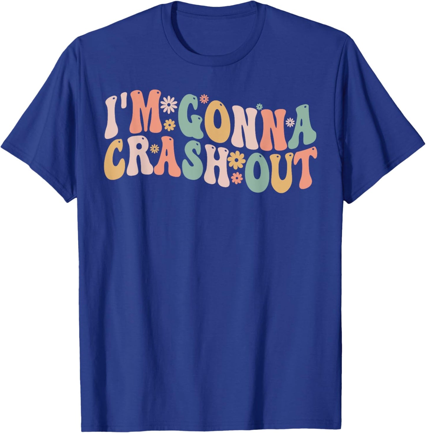 I'm Gonna Crash Out Funny Groovy Meme T-Shirt - T-Shirt | Royal