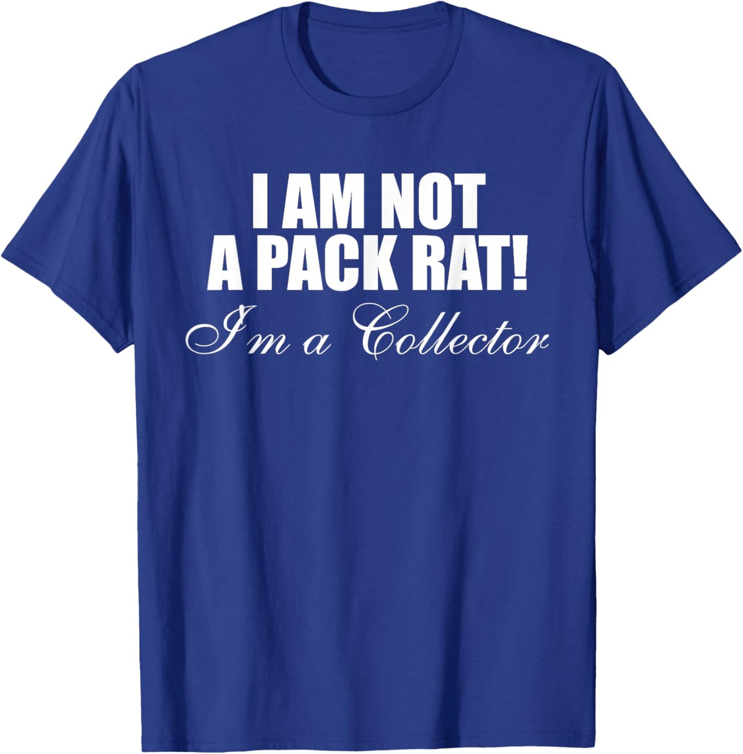 I Am Not A Pack Rat I'm A Collector Design T-Shirt - T-Shirt | Royal