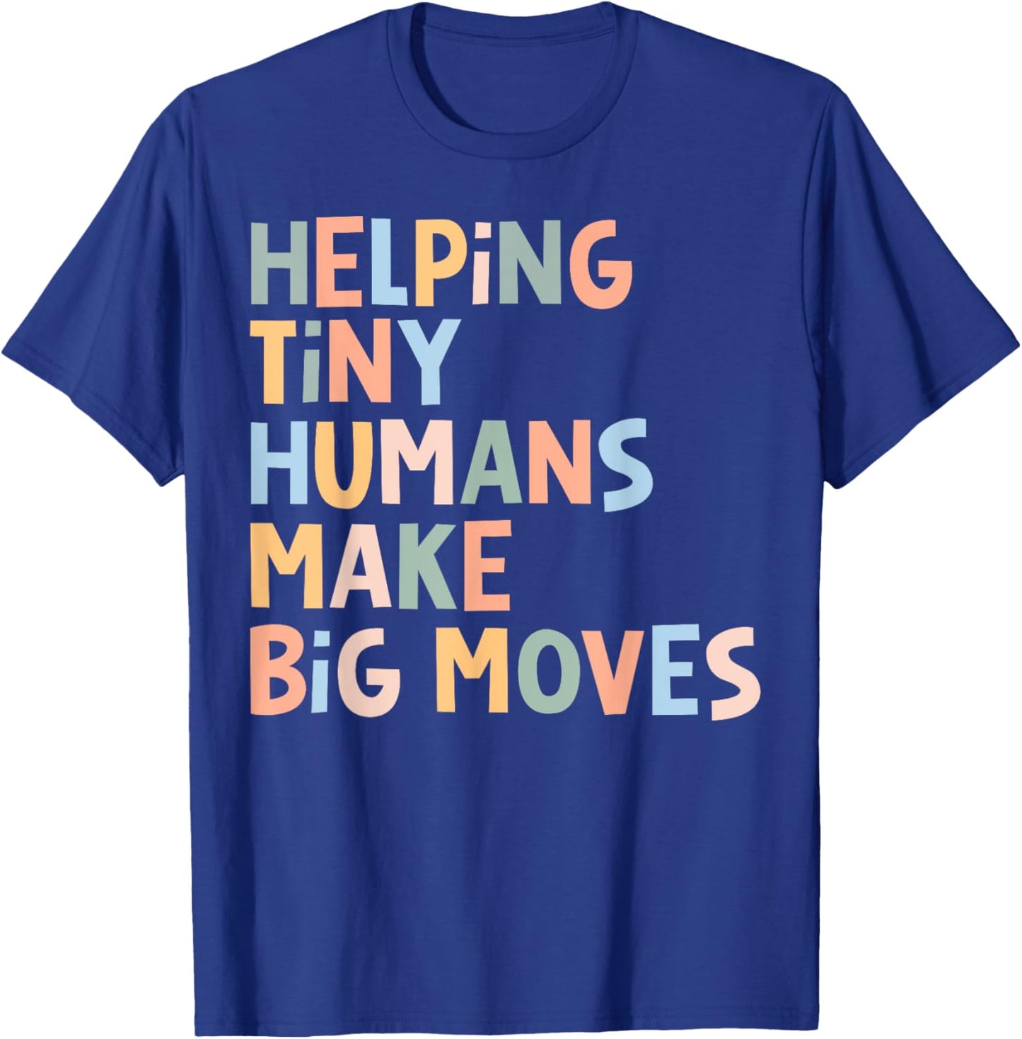 Helping Tiny Humans Make Big Moves T-Shirt - T-Shirt | Royal