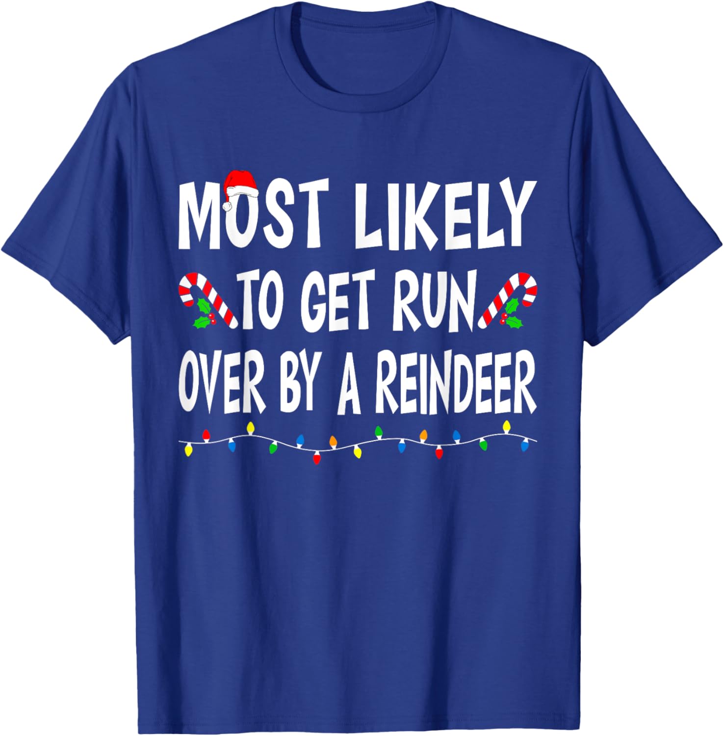 Most Likely To Get Run By A Reindeer Funny Family Christmas T-Shirt - T-Shirt | Royal