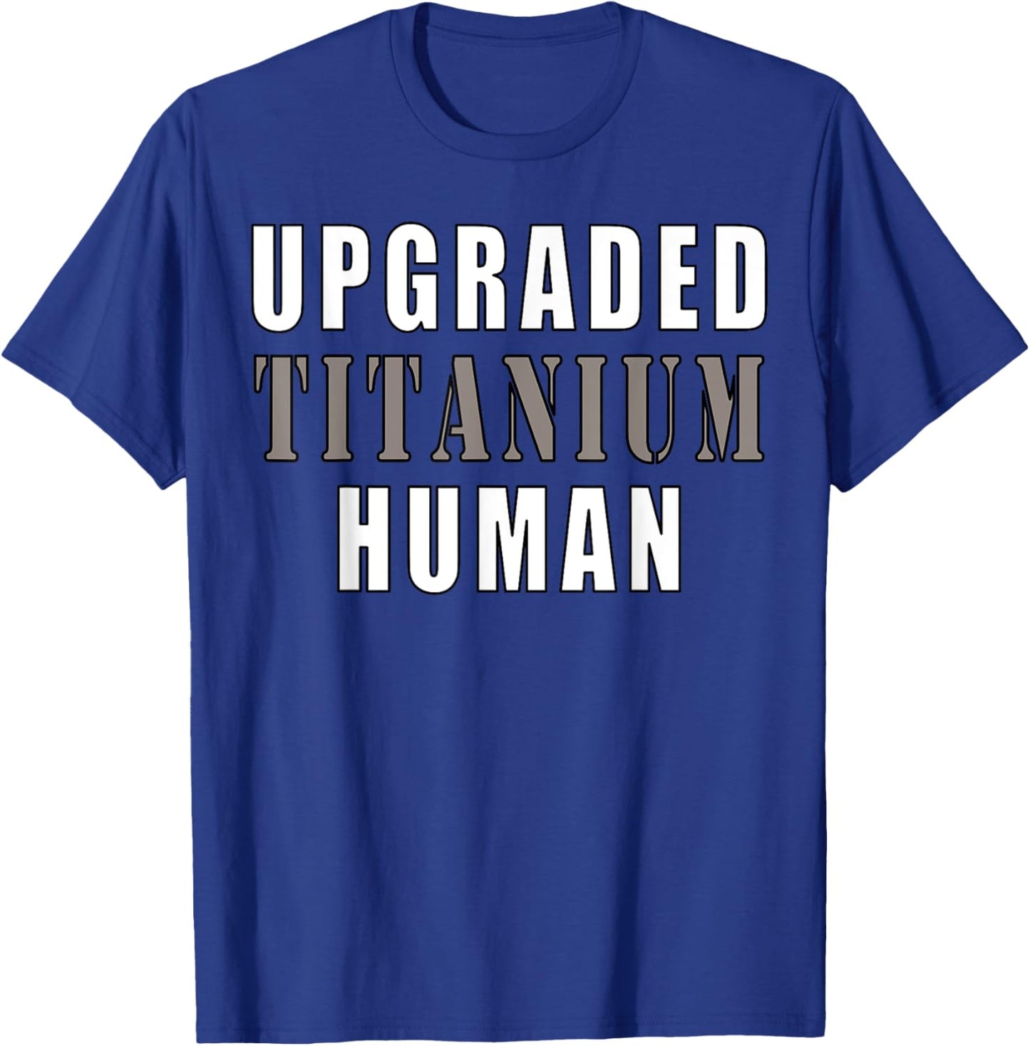 Upgraded Titanium Human Funny T-Shirt - T-Shirt | Royal