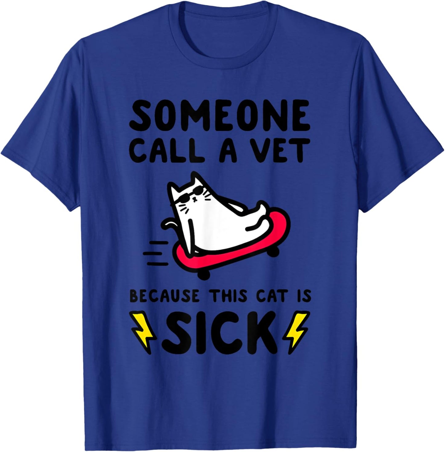 SOMEONE CALL A VET BECAUSE THIS CAT IS SICK Funny design T-Shirt - T-Shirt | Royal