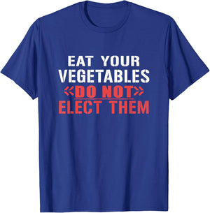 Eat Your Vegetables Do Not Elect Them Quote T-Shirt - T-Shirt | Royal
