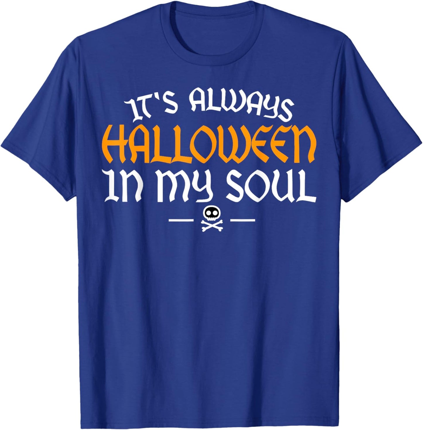 It's Always Halloween In My Soul Happy Halloween Scary Adult T-Shirt - T-Shirt | Royal