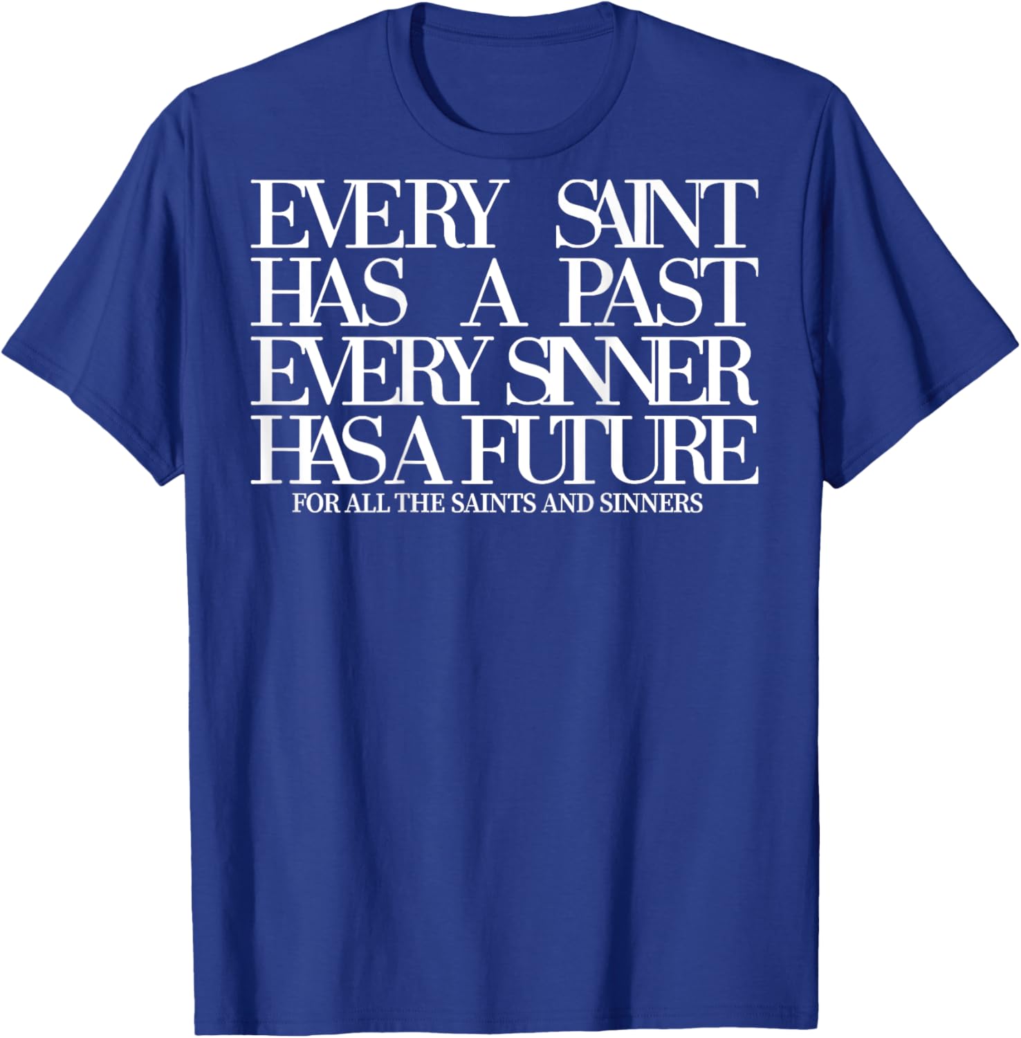 Every Saint Has A Past Every Sinner Has A Future (on back) T-Shirt - T-Shirt | Royal
