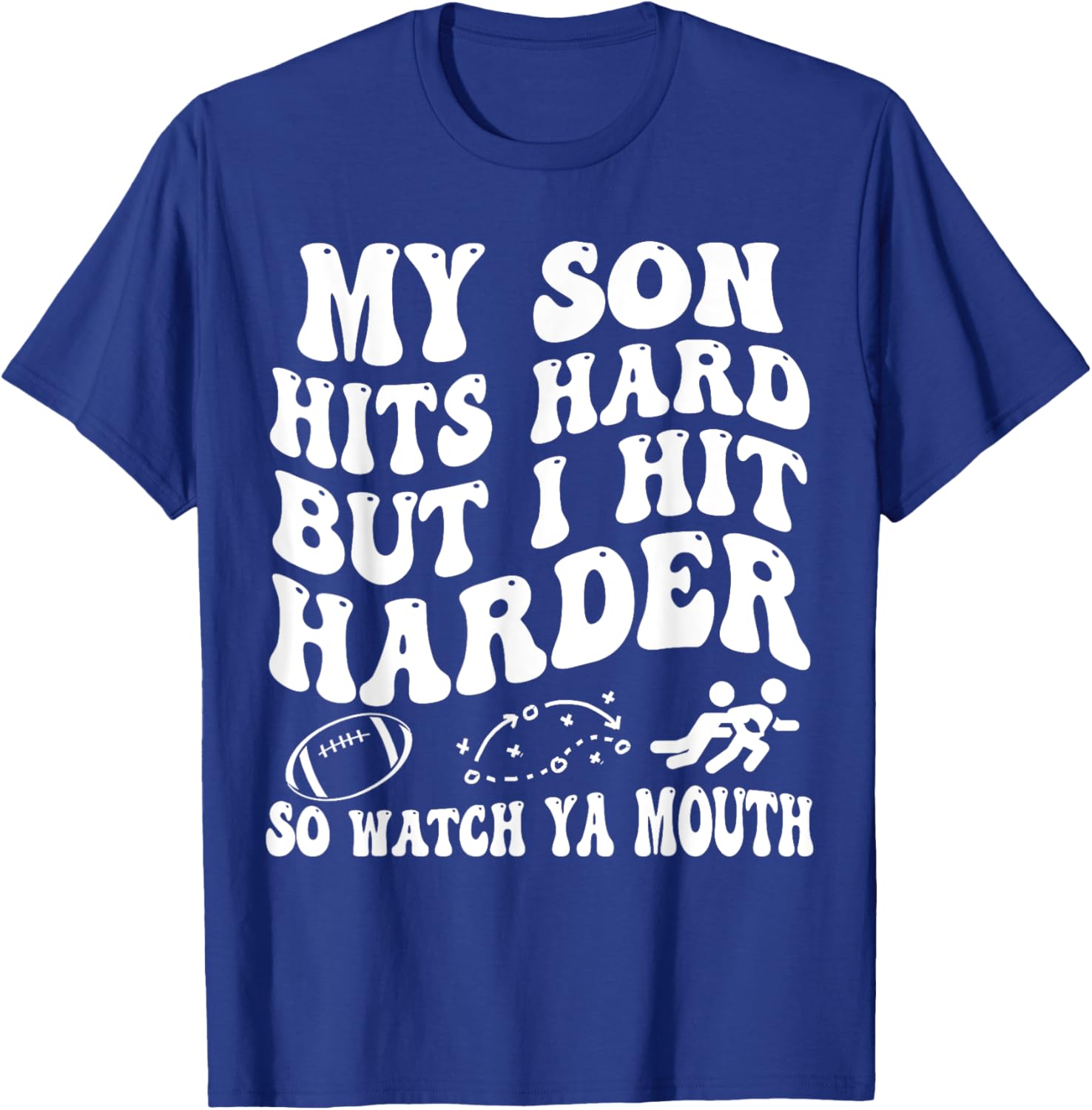 Football My Son Hits Hard But I Hit Harder So Watch Ya Mouth T-Shirt - T-Shirt | Royal
