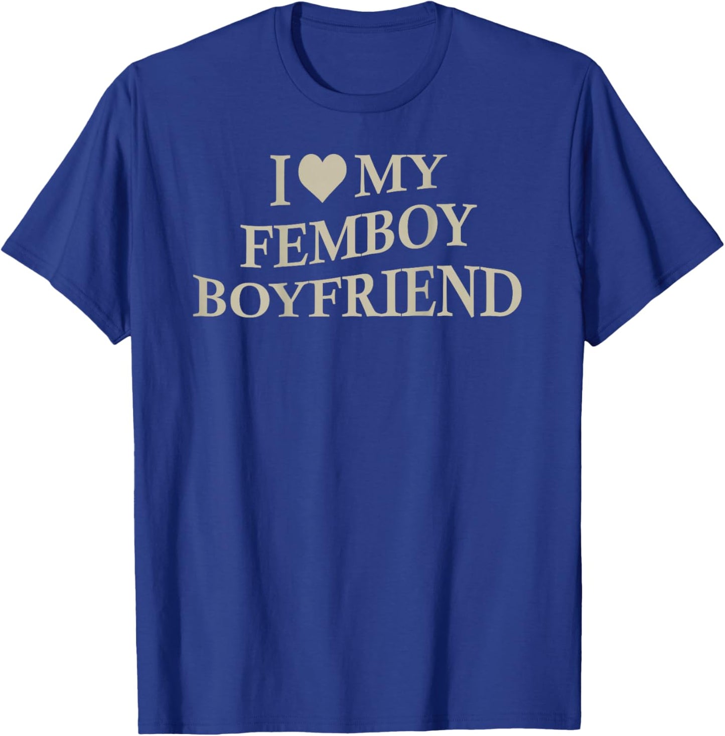 I Love My Femboy Boyfriend Funny Girlfriend On Back T-Shirt - T-Shirt | Royal