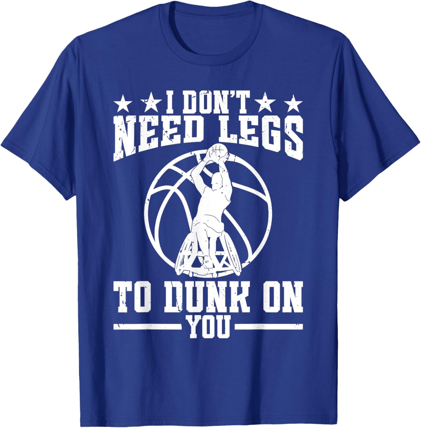 I dont need legs to dunk on you. - Wheelchair Basketball T-Shirt - T-Shirt | Royal