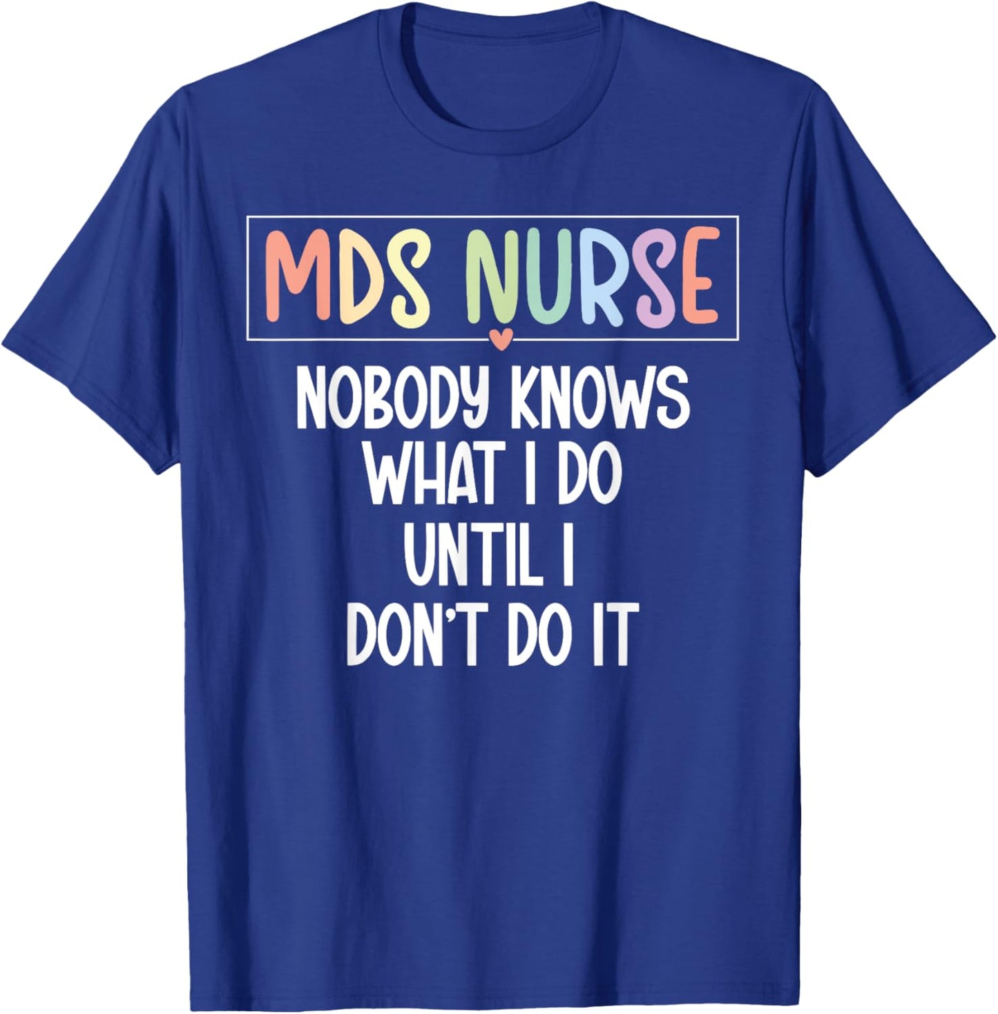 MDS Nurse Funny MDS Nursing MDS Nurse Appreciation T-Shirt - T-Shirt | Royal